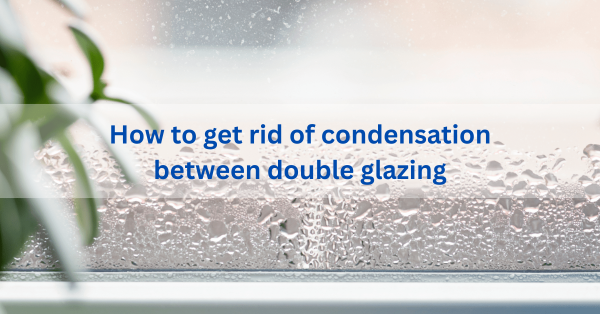 How Do You Remove Condensation From Double Glazed Windows